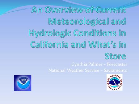 Cynthia Palmer – Forecaster National Weather Service – Sacramento.