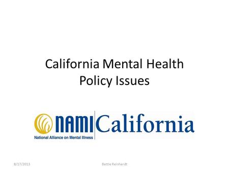 California Mental Health Policy Issues 8/17/2013Bettie Reinhardt.