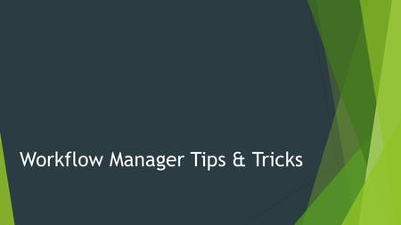 Workflow Manager Tips & Tricks. Mai Omar Desouki Workflow Manager Tips & Tricks