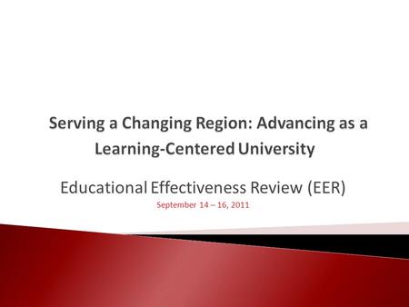 Educational Effectiveness Review (EER) September 14 – 16, 2011.