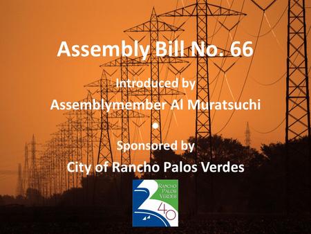 Assembly Bill No. 66 Introduced by Assemblymember Al Muratsuchi ● Sponsored by City of Rancho Palos Verdes.