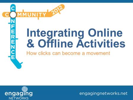 Integrating Online & Offline Activities How clicks can become a movement.