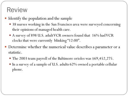Review Identify the population and the sample 38 nurses working in the San Francisco area were surveyed concerning their opinions of managed health care.