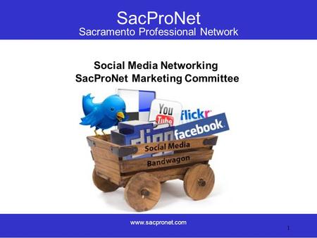 SacProNet Sacramento Professional Network www.sacpronet.com 1 Social Media Networking SacProNet Marketing Committee.