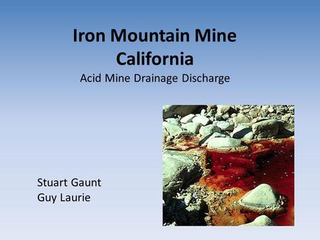 Iron Mountain Mine California Acid Mine Drainage Discharge Stuart Gaunt Guy Laurie.