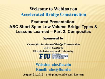 Welcome to Webinar on Accelerated Bridge Construction Featured Presentation: ABC Short-Span Low-Volume Bridge Types & Lessons Learned – Part 2: Composites.