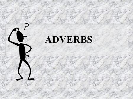 ADVERBS Writing with Adverbs n A word that describes a verb is an ADVERB. Some adverbs answer the question “how?” n The dog barked LOUDLY. n The tiger.