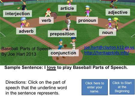 preposition noun pronounverb adverb conjunction interjection adjective article You are correct! Click here for more practice. Sample Sentence: I love.