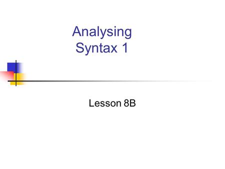 Analysing Syntax 1 Lesson 8B.