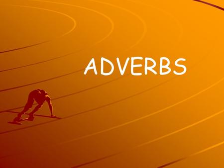 ADVERBS. WHAT DO ADVERBS DO? ADVERBS describe verbs, adjectives, and other adverbs. ADVERBS describe verbs, adjectives, and other adverbs. ADVERBS tell…