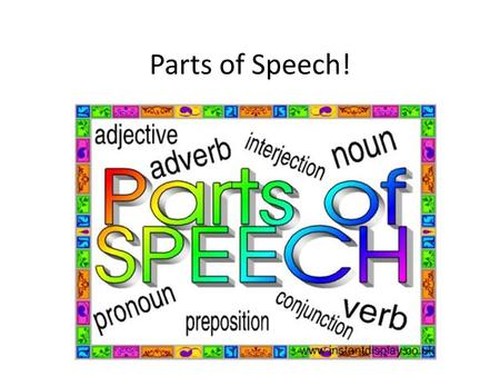 Parts of Speech!. Noun = 名词 a person, place or thing Ex: woman, dog, cat, phone, television.