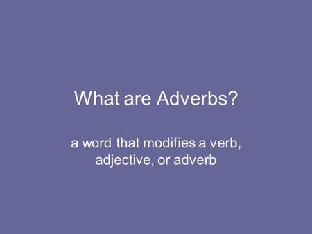 a word that modifies a verb, adjective, or adverb