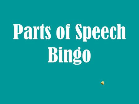 Parts of Speech Bingo Cross out the part of speech on your bingo card for the underlined word in the sentences.