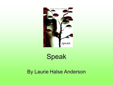 Speak By Laurie Halse Anderson. Anticipation Guide 1.It is never socially acceptable to call the police while at a party. 2. Silence is the best way to.