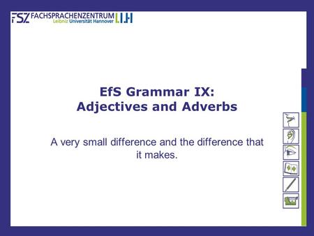 EfS Grammar IX: Adjectives and Adverbs A very small difference and the difference that it makes.