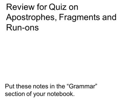 Review for Quiz on Apostrophes, Fragments and Run-ons