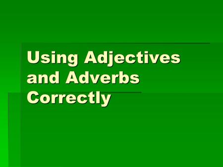 Using Adjectives and Adverbs Correctly. What are adjectives?  Adjectives modify nouns or pronouns  These words are all adjectives  A hot day  A happy.