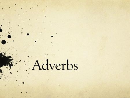 Adverbs. Warm Up Find the noun/pronoun, adjective, and verb in each sentence. 1. The enthusiastic boy grinned. 2. She passed the green vegetables. 3.