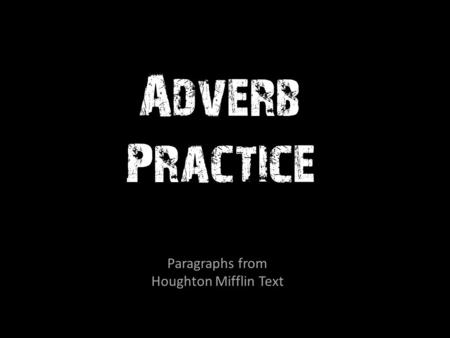 Adverb Practice Paragraphs from Houghton Mifflin Text.