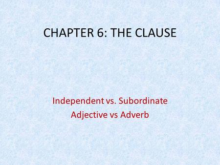 Independent vs. Subordinate Adjective vs Adverb