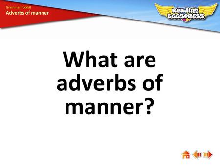 What are adverbs of manner? Grammar Toolkit. Adverbs of manner tell how something is done. 4. Carefully spoon the mixture onto the baking tray. 1. Beat.