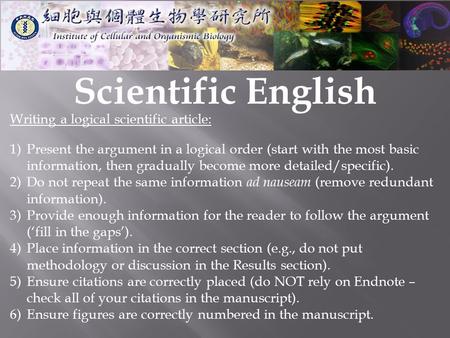 Scientific English Writing a logical scientific article: 1)Present the argument in a logical order (start with the most basic information, then gradually.