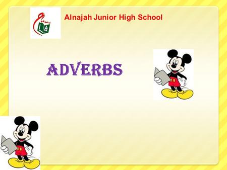 Adverbs Alnajah Junior High School A word that describes a verb is an ADVERB. Some adverbs answer the question “how?” The dog barked LOUDLY. The tiger.