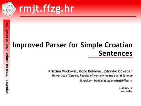 Improved Parser for Simple Croatian Sentences NooJ2010 Komotini 1/22 Improved Parser for Simple Croatian Sentences Kristina Vučković, Božo Bekavac, Zdravko.