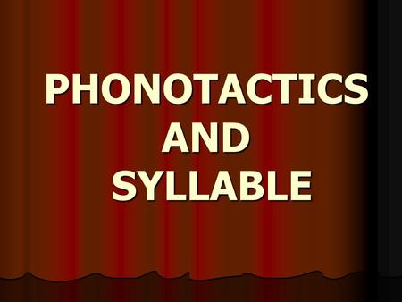 PHONOTACTICS AND SYLLABLE. THE PHONEME Speech – continuous stream of sounds Speech – continuous stream of sounds Study of speech – dividing the stream.