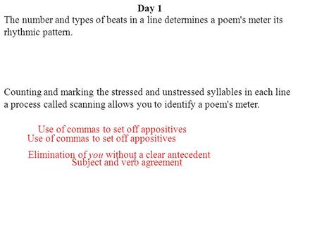 Day 1 Subject and verb agreement Use of commas to set off appositives Elimination of you without a clear antecedent The number and types of beats in a.