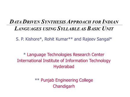 S. P. Kishore*, Rohit Kumar** and Rajeev Sangal* * Language Technologies Research Center International Institute of Information Technology Hyderabad **