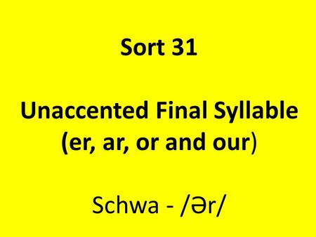 Unaccented Final Syllable (er, ar, or and our)