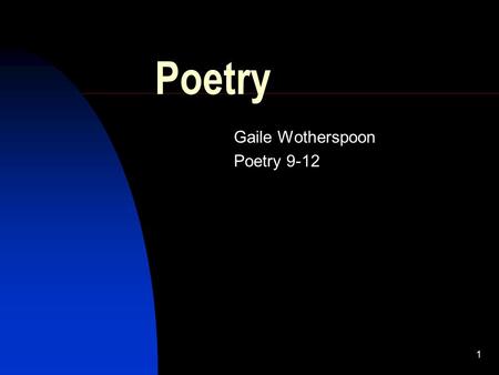 1 Poetry Gaile Wotherspoon Poetry 9-12 2 Introduction meter – comes from the Greek term for measure poetry written in a regular pattern of stressed and.