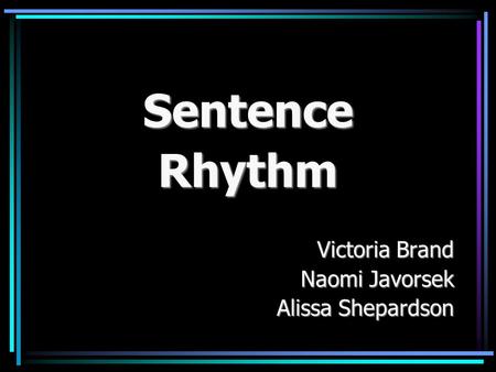 SentenceRhythm Victoria Brand Naomi Javorsek Alissa Shepardson.