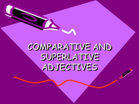 COMPARATIVE AND SUPERLATIVE ADJECTIVES. FORMING COMPARATIVES AND SUPERLATIVES One syllable adjectives -add -er or -est AdjectiveComparativeSuperlative.