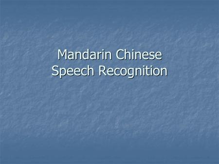 Mandarin Chinese Speech Recognition. Mandarin Chinese Tonal language (inflection matters!) Tonal language (inflection matters!) 1 st tone – High, constant.