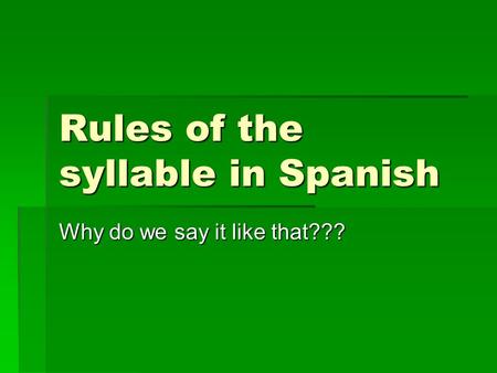 Rules of the syllable in Spanish Why do we say it like that???
