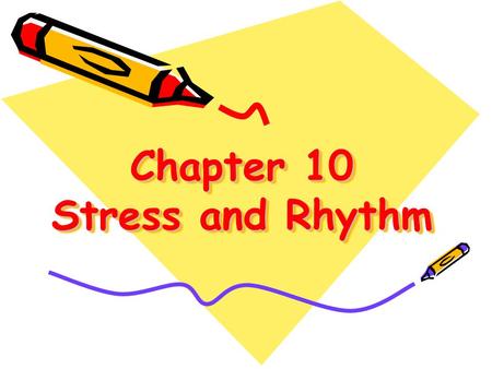 Chapter 10 Stress and Rhythm. What is a syllable? A syllable is a word part and the basic unit of English rhythm. English words can have one, two, three.