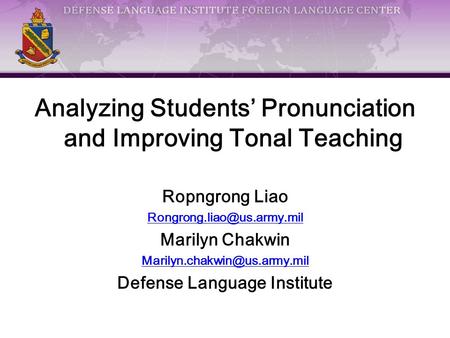 Analyzing Students’ Pronunciation and Improving Tonal Teaching Ropngrong Liao Marilyn Chakwin Defense.