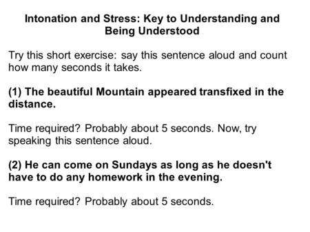 Intonation and Stress: Key to Understanding and Being Understood Try this short exercise: say this sentence aloud and count how many seconds it takes.