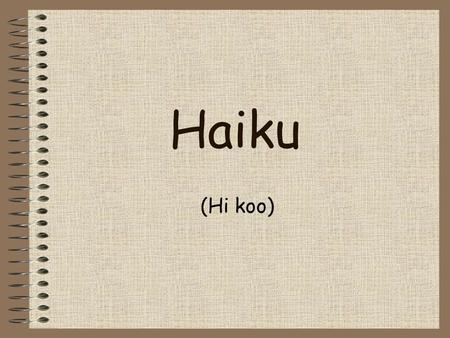 Haiku (Hi koo).