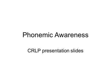 Phonemic Awareness CRLP presentation slides. The first poems I knew were nursery rhymes, and before I could read them for myself I had come to love just.