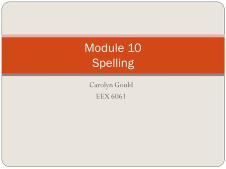 Carolyn Gould EEX 6061 Module 10 Spelling. Title: Making and Writing Words Content Area: Reading/Language Arts Grade level: 2 Standard Editing for Language.