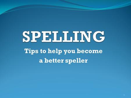 Tips to help you become a better speller 1. Introduction Spelling can be complex. For example, there are eleven different ways of representing the sh.