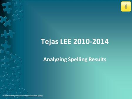 © 2010 University of Houston and Texas Education Agency Tejas LEE 2010-2014 Analyzing Spelling Results 1.