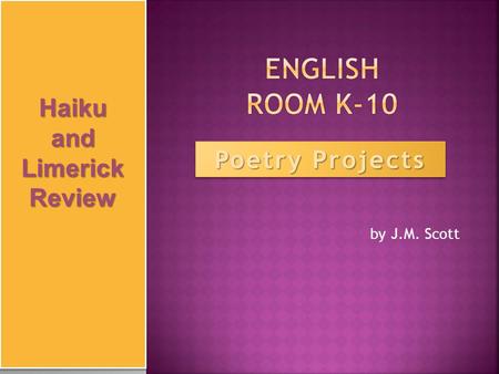By J.M. Scott Poetry Projects Haikuand Limerick Review Haikuand.