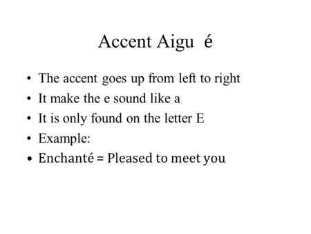Accent Aigu é The accent goes up from left to right