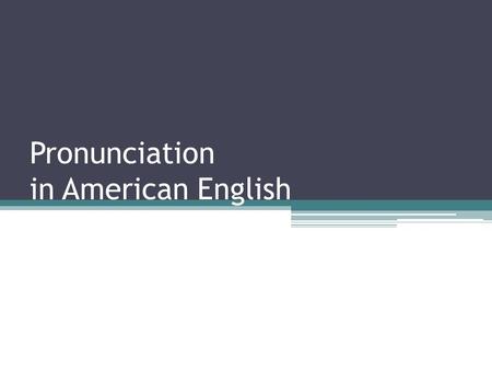 Pronunciation in American English