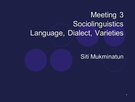 Meeting 3 Sociolinguistics Language, Dialect, Varieties