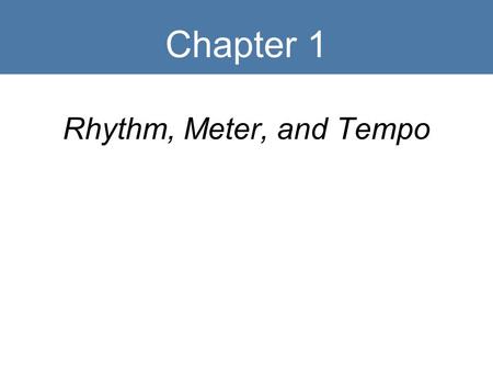 Chapter 1 Rhythm, Meter, and Tempo.